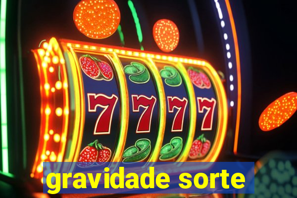 gravidade sorte